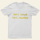 30 Stud 70 Muffin T-Shirt