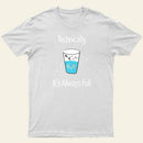 Its Always Full T-Shirt