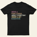 Being A Functional Adult T-Shirt