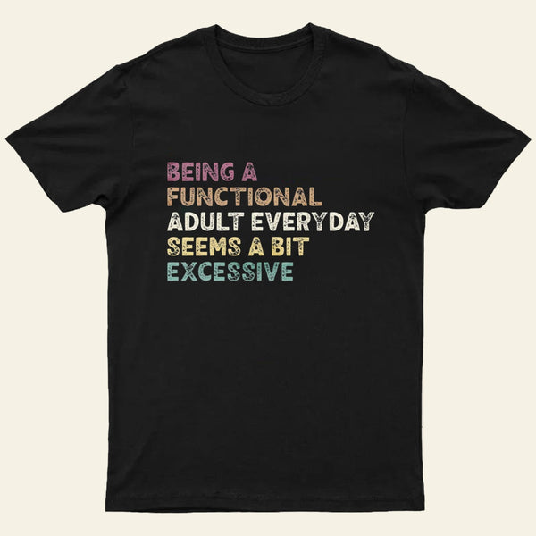 Being A Functional Adult T-Shirt