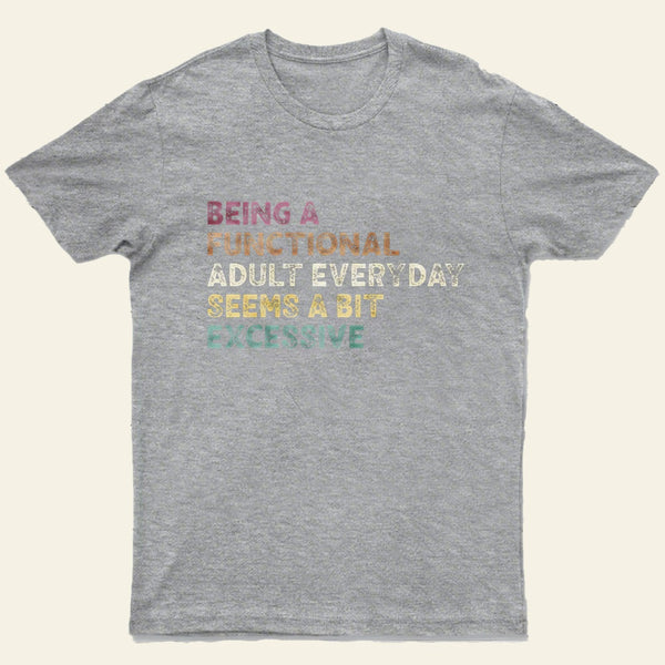 Being A Functional Adult T-Shirt