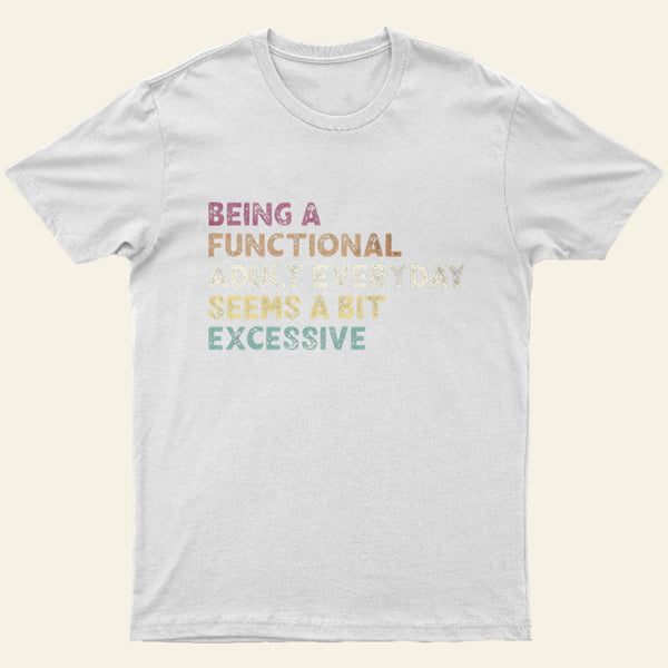 Being A Functional Adult T-Shirt