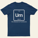 Um The Element Of Confusion T-Shirt