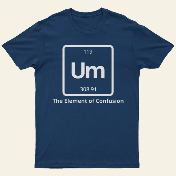 Um The Element Of Confusion T-Shirt