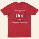 Um The Element Of Confusion T-Shirt
