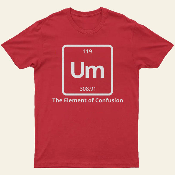 Um The Element Of Confusion T-Shirt