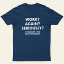 Work Again Seriously T-Shirt