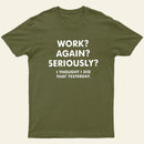 Work Again Seriously T-Shirt