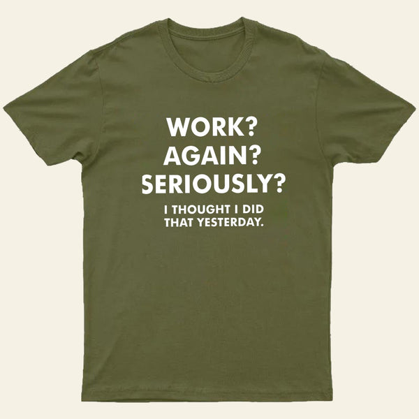Work Again Seriously T-Shirt