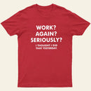 Work Again Seriously T-Shirt