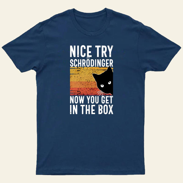 You Get Schrodingers Cat In The Box Nerd T-Shirt