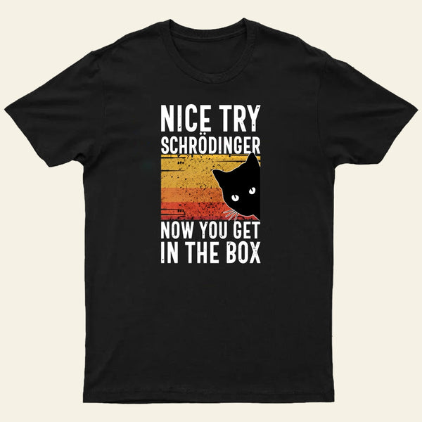 You Get Schrodingers Cat In The Box Nerd T-Shirt