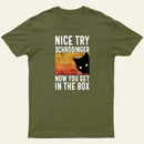 You Get Schrodingers Cat In The Box Nerd T-Shirt