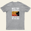 You Get Schrodingers Cat In The Box Nerd T-Shirt