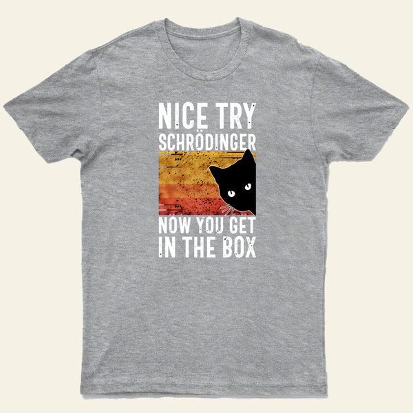 You Get Schrodingers Cat In The Box Nerd T-Shirt