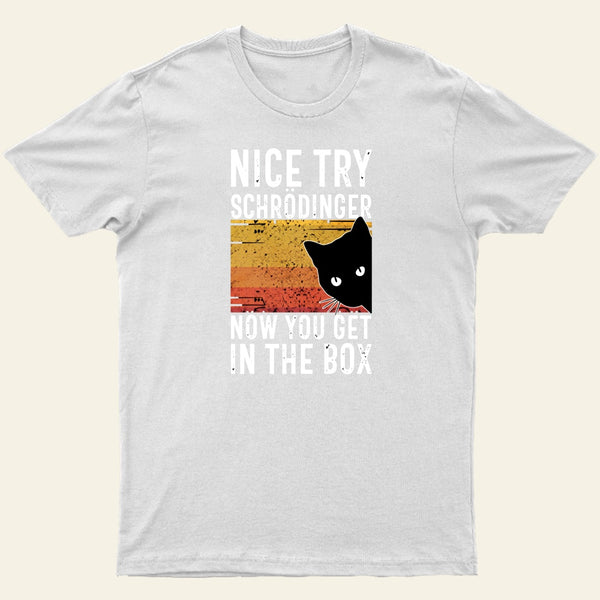You Get Schrodingers Cat In The Box Nerd T-Shirt