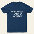 Once Again I Woke Up Awesome Entrageek T-Shirt