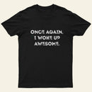 Once Again I Woke Up Awesome Entrageek T-Shirt