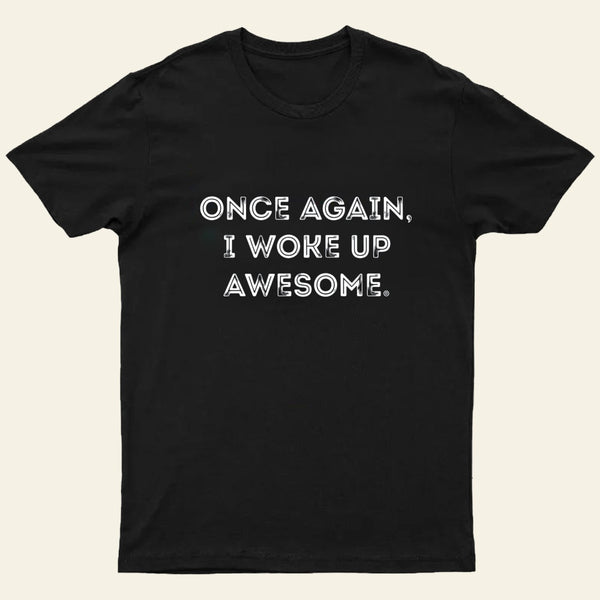 Once Again I Woke Up Awesome Entrageek T-Shirt