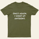 Once Again I Woke Up Awesome Entrageek T-Shirt