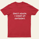 Once Again I Woke Up Awesome Entrageek T-Shirt