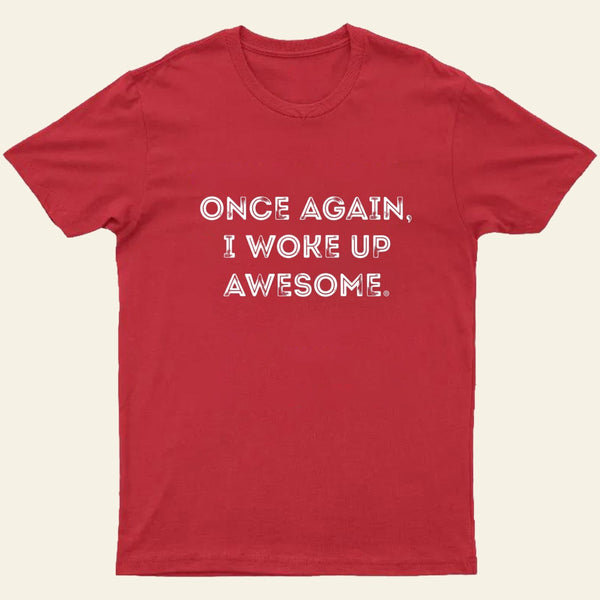 Once Again I Woke Up Awesome Entrageek T-Shirt