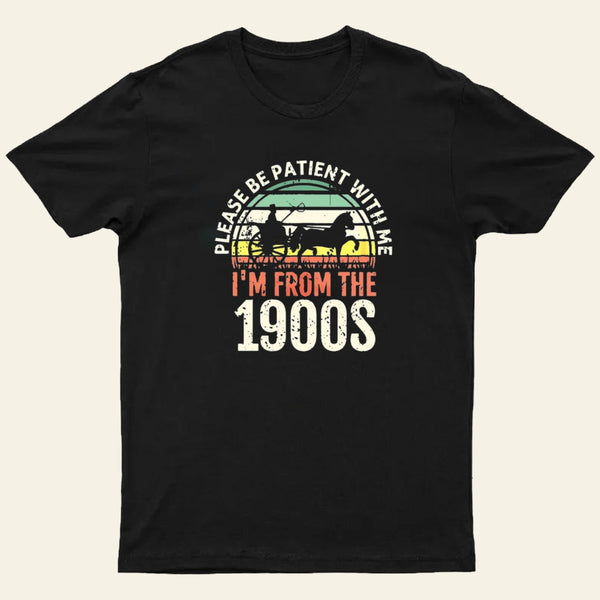 Please Be Patient With Me Im From The 1900S Entrageek T-Shirt