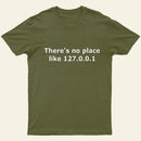There Is No Place Like 127 0 0 1 T-Shirt