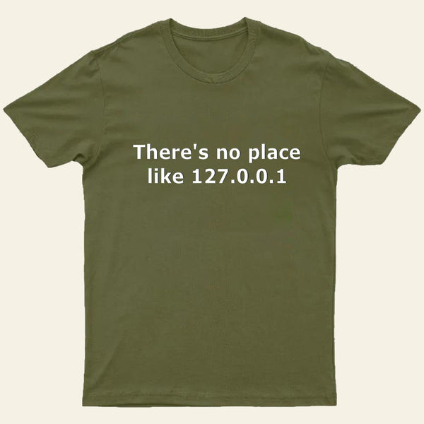 There Is No Place Like 127 0 0 1 T-Shirt