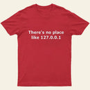 There Is No Place Like 127 0 0 1 T-Shirt