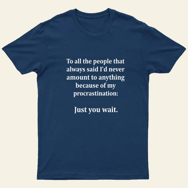Procrastination Just Wait T-Shirt