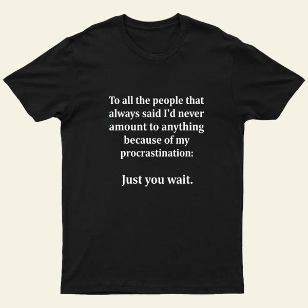 Procrastination Just Wait T-Shirt