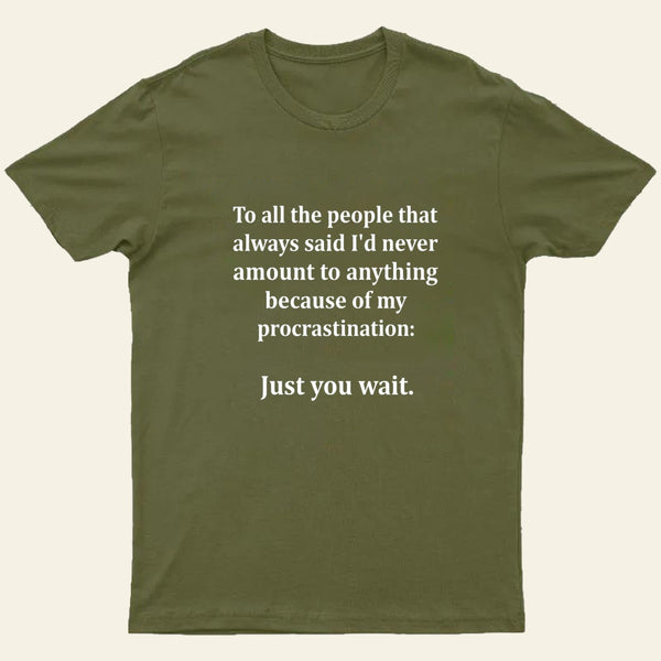 Procrastination Just Wait T-Shirt