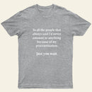 Procrastination Just Wait T-Shirt
