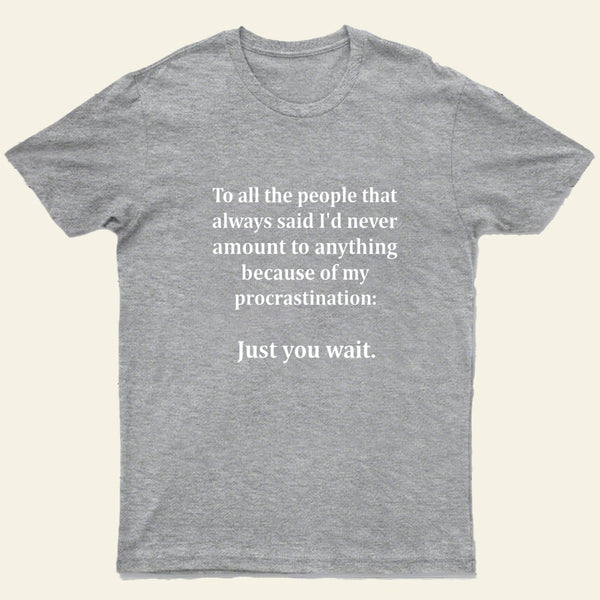 Procrastination Just Wait T-Shirt