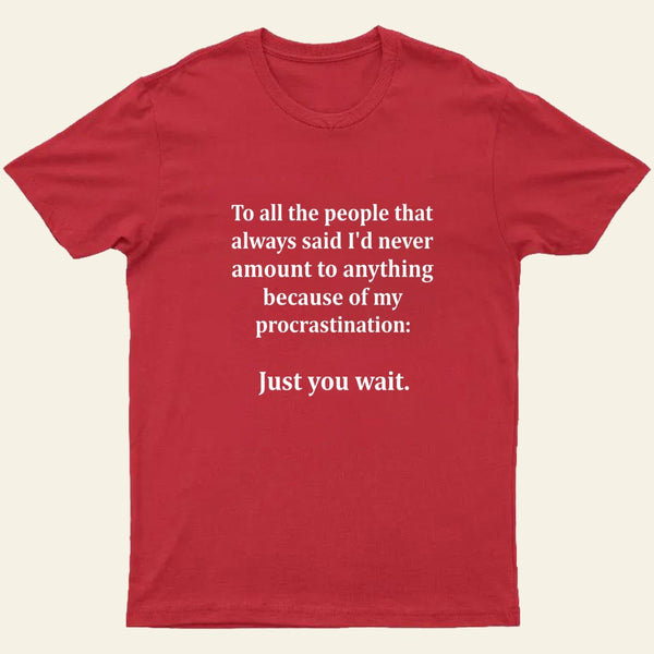 Procrastination Just Wait T-Shirt