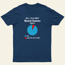Will I Talk About Board Games Today Nerd T-Shirt
