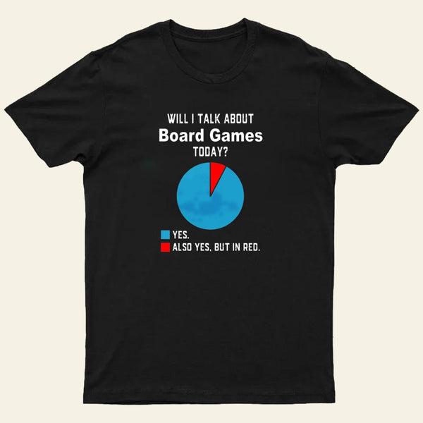 Will I Talk About Board Games Today Nerd T-Shirt