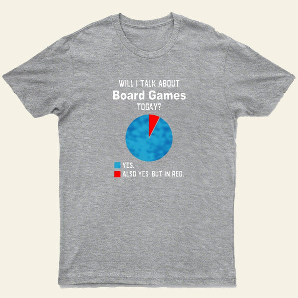 Will I Talk About Board Games Today Nerd T-Shirt