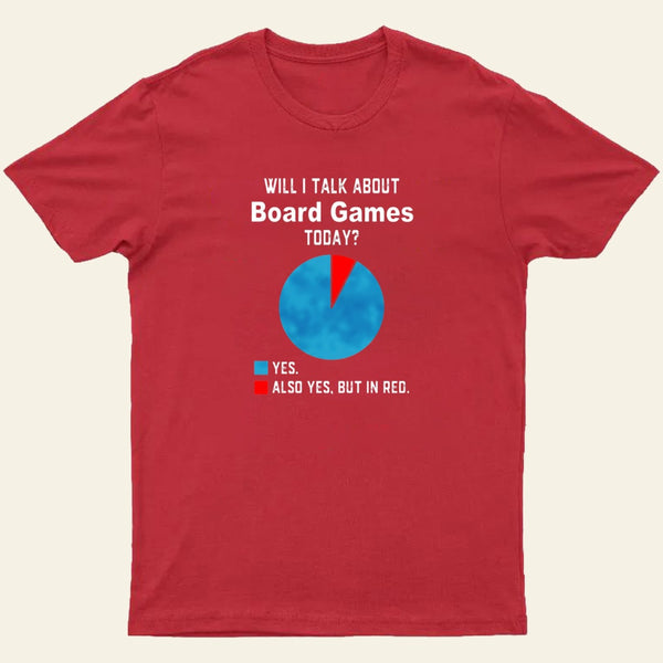 Will I Talk About Board Games Today Nerd T-Shirt