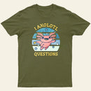 I axolotl questions T-Shirt