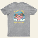 I axolotl questions T-Shirt