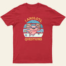 I axolotl questions T-Shirt