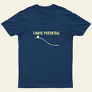 I Have Potential Energy Science Entrageek T-Shirt