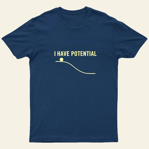 I Have Potential Energy Science Entrageek T-Shirt