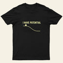 I Have Potential Energy Science Entrageek T-Shirt