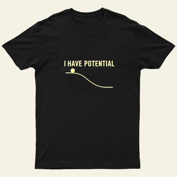 I Have Potential Energy Science Entrageek T-Shirt