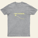 I Have Potential Energy Science Entrageek T-Shirt