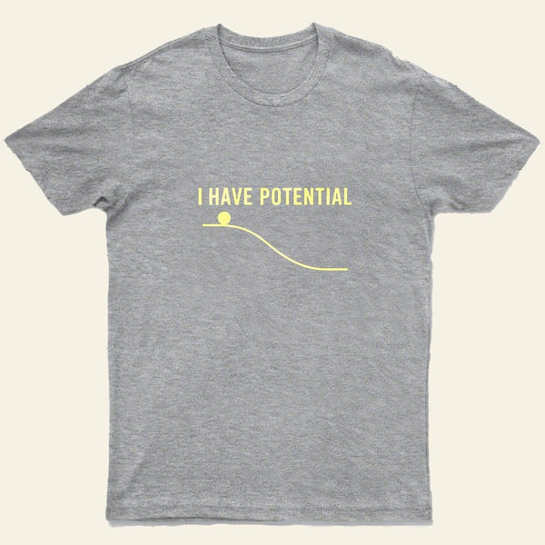 I Have Potential Energy Science Entrageek T-Shirt