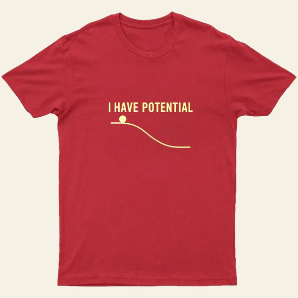 I Have Potential Energy Science Entrageek T-Shirt